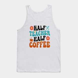Groovy Half Teacher Half Coffee Inspirational Quotes For Teacher, Coffee Lovers Tank Top